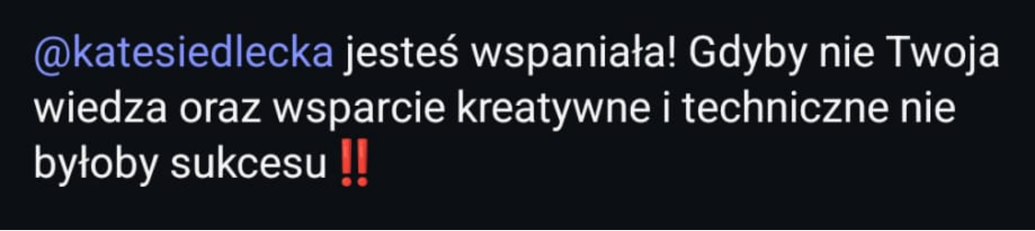 Wiadomość od klientki: jesteś wspaniała! Gdyby nie Twoja wiedza oraz wsparcie kreatywne i techniczne nie byłoby sukcesu.